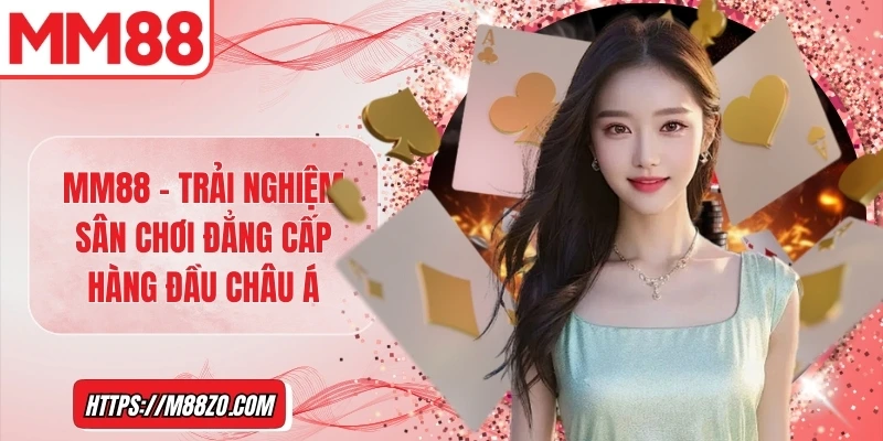 MM88 – Trải nghiệm sân chơi đẳng cấp hàng đầu Châu Á